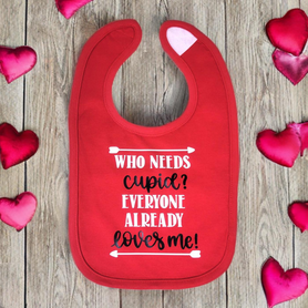 Who needs Cupid? Everyone already loves me! infant bib