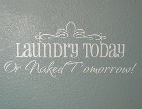 Laundry Today or Naked Tomorrow Vinyl Wall Decal (7.5