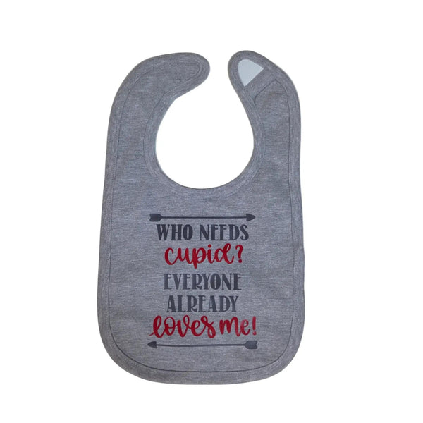 Who needs Cupid? Everyone already loves me! infant bib