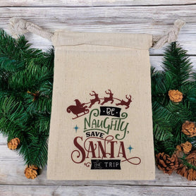Be naughty; save Santa the trip 4" x 6" cotton muslin gift bag