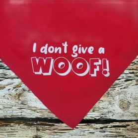 Dog / pet bandana: I don't give a woof! Triangle shaped, tie on. You choose the color.
