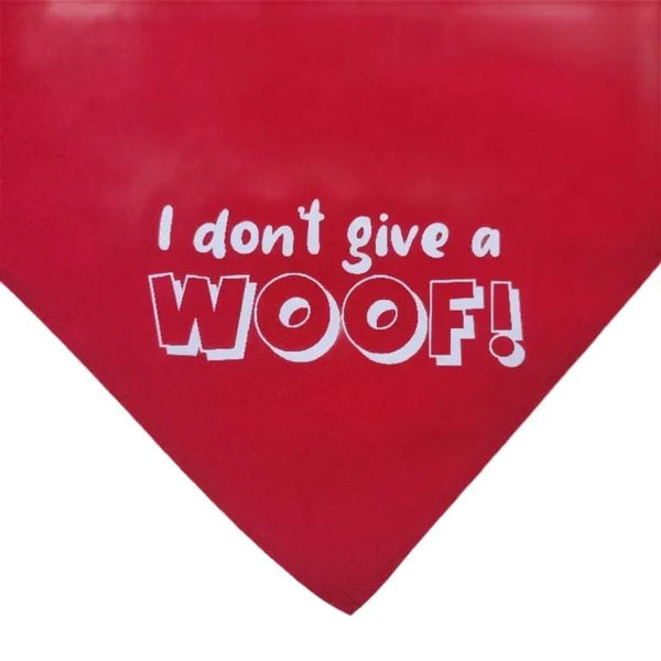 Dog / pet bandana: I don't give a woof! Triangle shaped, tie on. You choose the color.