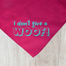 Dog / pet bandana: I don't give a woof! Triangle shaped, tie on. You choose the color.