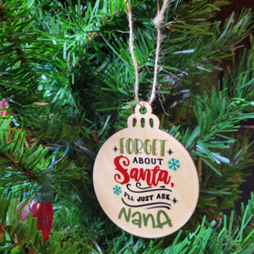 Forget Santa Ask Nana Wood Ornament, Funny Grandparent Christmas Ornament, Laser Cut Wooden Bauble, Rustic Holiday Tree Decor