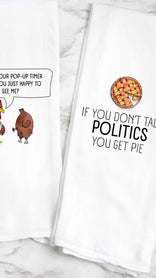 If You Don't Talk Politics You Get Pie Towel