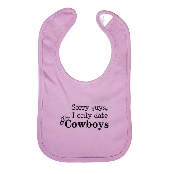 Sorry guys, I only date cowboys funny bib. Your choice of bib color.