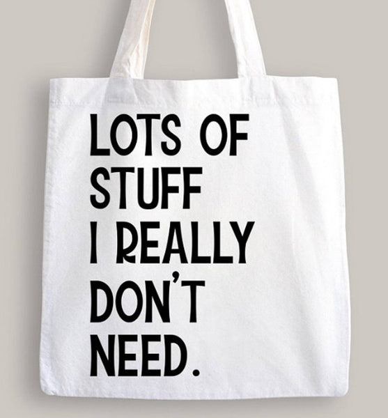 Lots Of Stuff I Really Don't Need Tote Bag