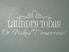 Laundry Today or Naked Tomorrow vinyl wall art decal 7.5" x 18"